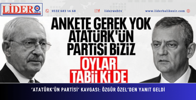 ‘Atatürk’ün partisi’ kavgası: Özgür Özel’den yanıt geldi