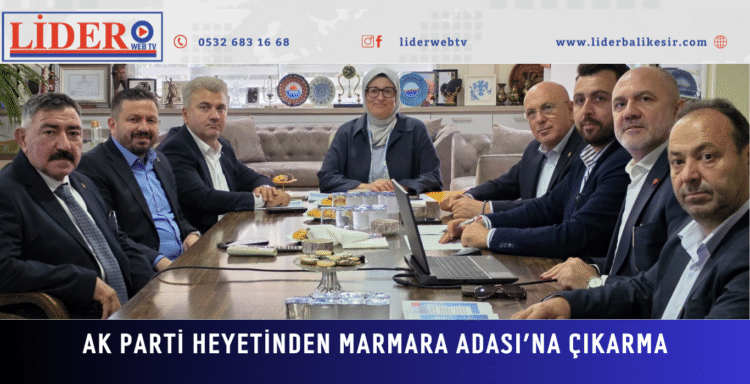 AK Parti Heyetinden Marmara Adası’na Çıkarma: “AK Parti İle Yeni Dönem Başladı, Marmara Hizmete Doyacak!”