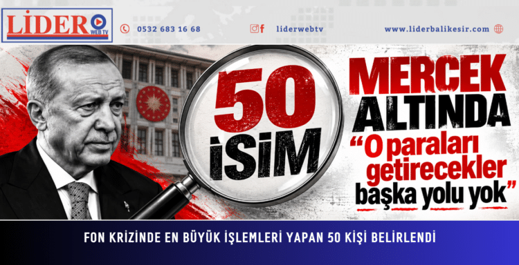 Fon krizinde en büyük işlemleri yapan 50 kişi belirlendi