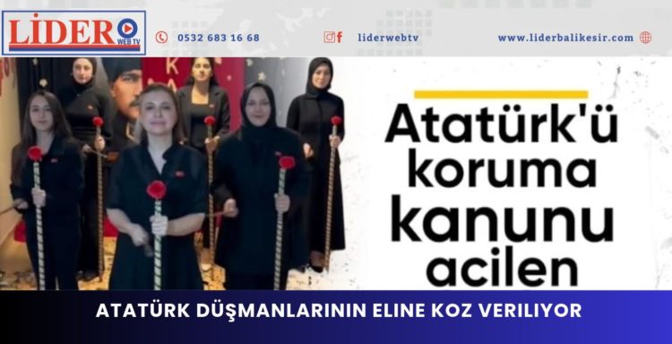 Atatürk düşmanlarının eline koz veriliyor.