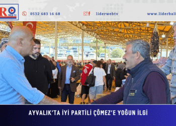 AYVALIK’TA İYİ PARTİLİ ÇÖMEZ’E YOĞUN İLGi