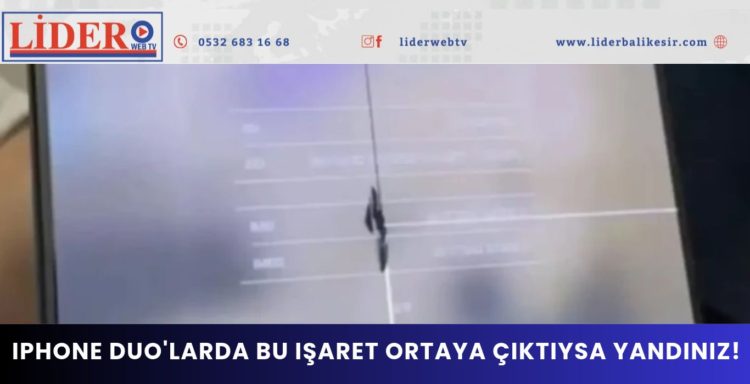  Iphone Duo’larda bu işaret ortaya çıktıysa yandınız!