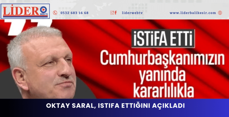 Oktay Saral, istifa ettiğini açıkladı