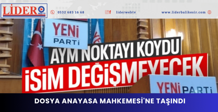 AYM’den karar çıktı: Yeni Parti’de isim değişikliği yapılmayacak