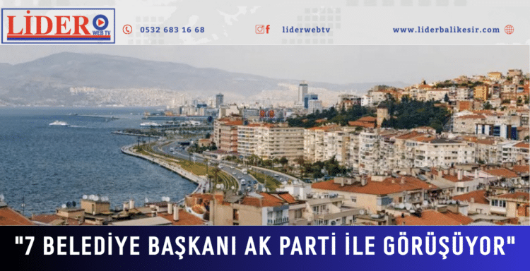 İzmir için yine olay iddia: “7 belediye başkanı AK Parti ile görüşüyor”