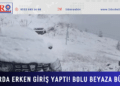Kış yurda erken giriş yaptı! Bolu beyaza büründü