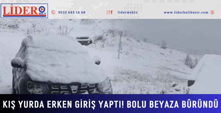 Kış yurda erken giriş yaptı! Bolu beyaza büründü