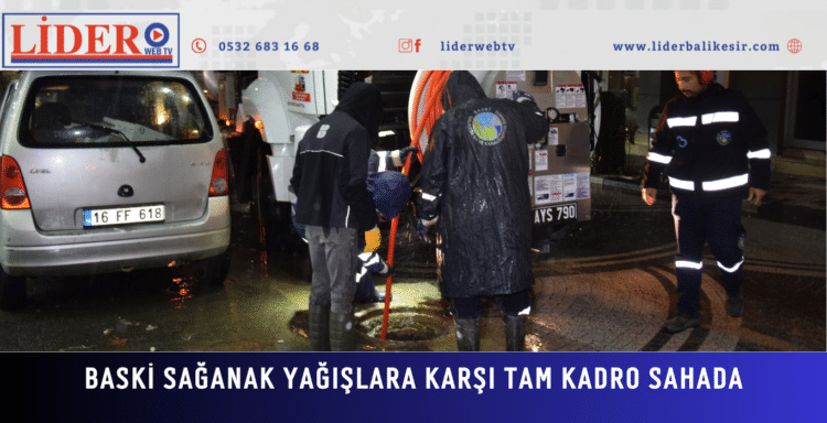 BASKİ Sağanak Yağış ve Afet Riskine Karşı Tam Kadro Sahada