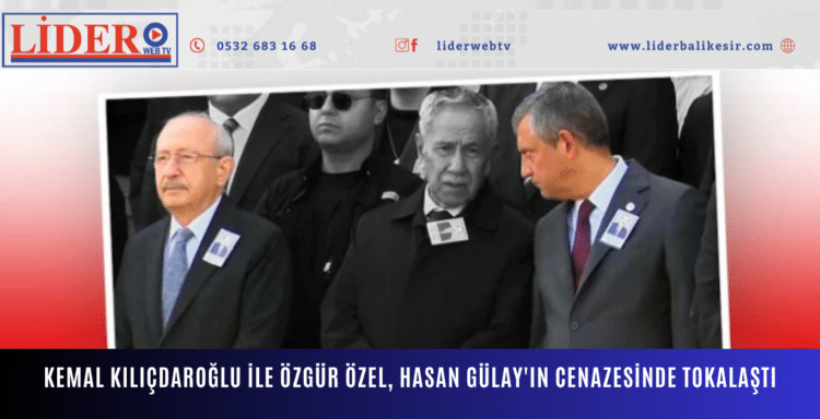 Kemal Kılıçdaroğlu ile Özgür Özel, Hasan Gülay’ın cenazesinde tokalaştı