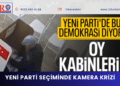 Yeni Parti seçiminde kamera krizi