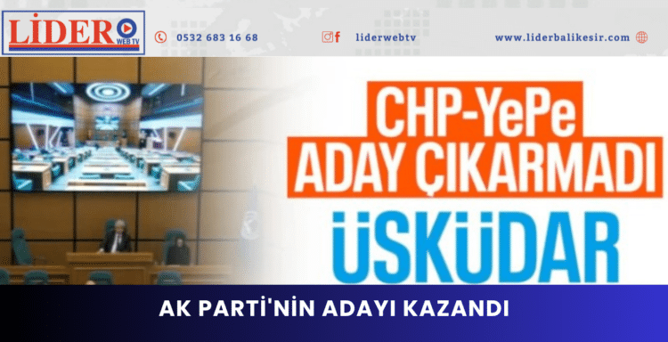 Üsküdar Belediyesi’nde başkan vekilliği seçimi yapıldı: AK Parti’nin adayı kazandı