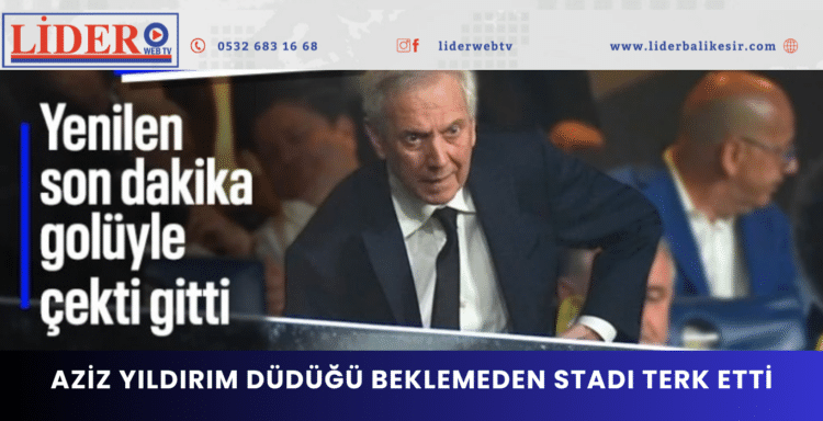 Aziz Yıldırım düdüğü beklemeden stadı terk etti