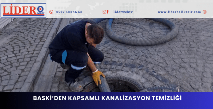 BASKİ’DEN KAPSAMLI KANALİZASYON TEMİZLİĞİ