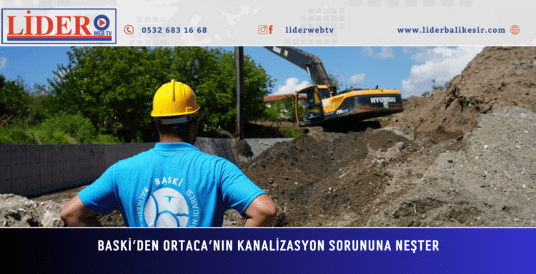 BASKİ’den Ortaca’nın Kanalizasyon Sorununa Neşter