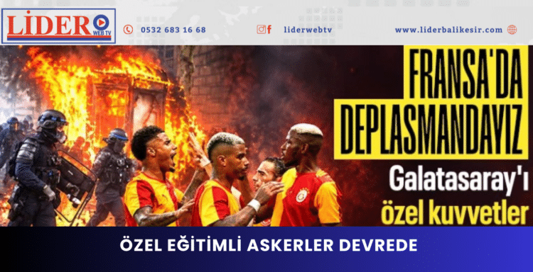 Galatasaray’ın Fransa seferinde üst düzey güvenlik önlemi: Özel eğitimli askerler devrede