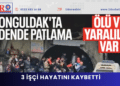 Zonguldak’ta maden ocağında patlama: 3 işçi hayatını kaybetti