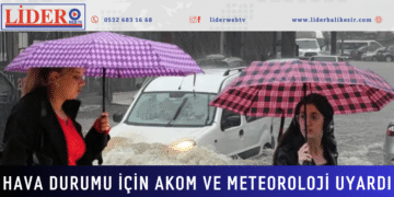 Hava durumu için AKOM ve Meteoroloji uyardı