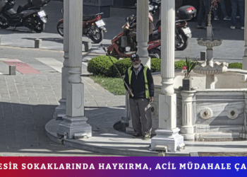 BALIKESİR SOKAKLARINDA HAYKIRMA, ACİL MÜDAHALE ÇAĞRISI!